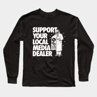 SUPPORT YOUR LOCAL MEDIA DEALER Long Sleeve T-Shirt